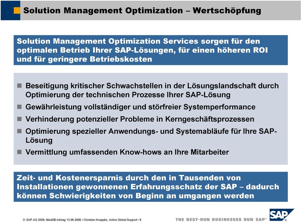 potenzieller Probleme in Kerngeschäftsprozessen Optimierung spezieller Anwendungs- und Systemabläufe für Ihre SAP- Lösung Vermittlung umfassenden Know-hows an Ihre Mitarbeiter Zeit- und