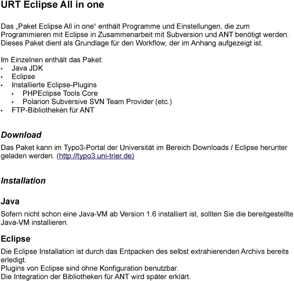 Im Einzelnen enthält das Paket: Java JDK Eclipse Installierte Eclipse-Plugins PHPEclipse Tools Core Polarion Subversive SVN Team Provider (etc.