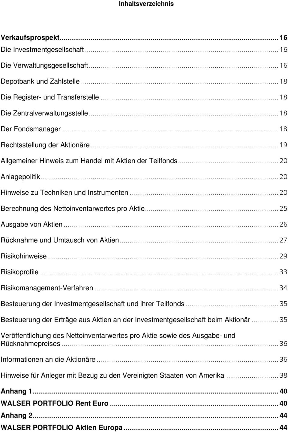 .. 20 Hinweise zu Techniken und Instrumenten... 20 Berechnung des Nettoinventarwertes pro Aktie... 25 Ausgabe von Aktien... 26 Rücknahme und Umtausch von Aktien... 27 Risikohinweise... 29 Risikoprofile.