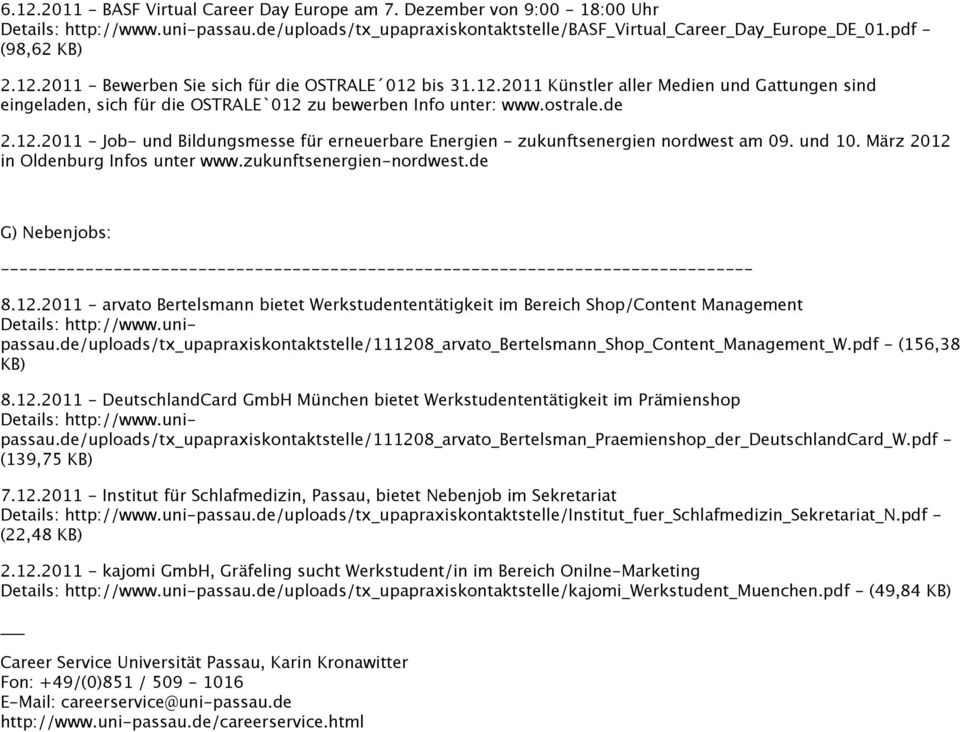 und 10. März 2012 in Oldenburg Infos unter www.zukunftsenergiennordwest.de G) Nebenjobs: 8.12.2011 arvato Bertelsmann bietet Werkstudententätigkeit im Bereich Shop/Content Management Details: http://www.