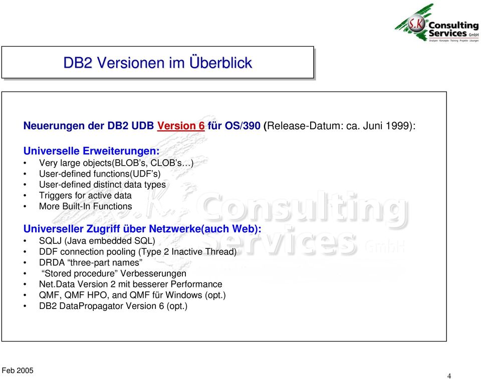 types Triggers for active data More Built-In Functions Universeller Zugriff über Netzwerke(auch Web): SQLJ (Java embedded SQL) DDF