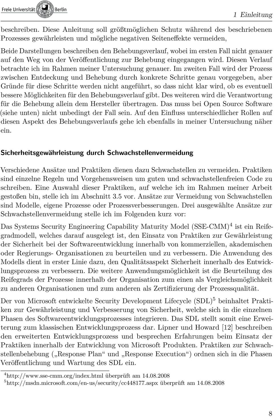 wobei im ersten Fall nicht genauer auf den Weg von der Veröffentlichung zur Behebung eingegangen wird. Diesen Verlauf betrachte ich im Rahmen meiner Untersuchung genauer.