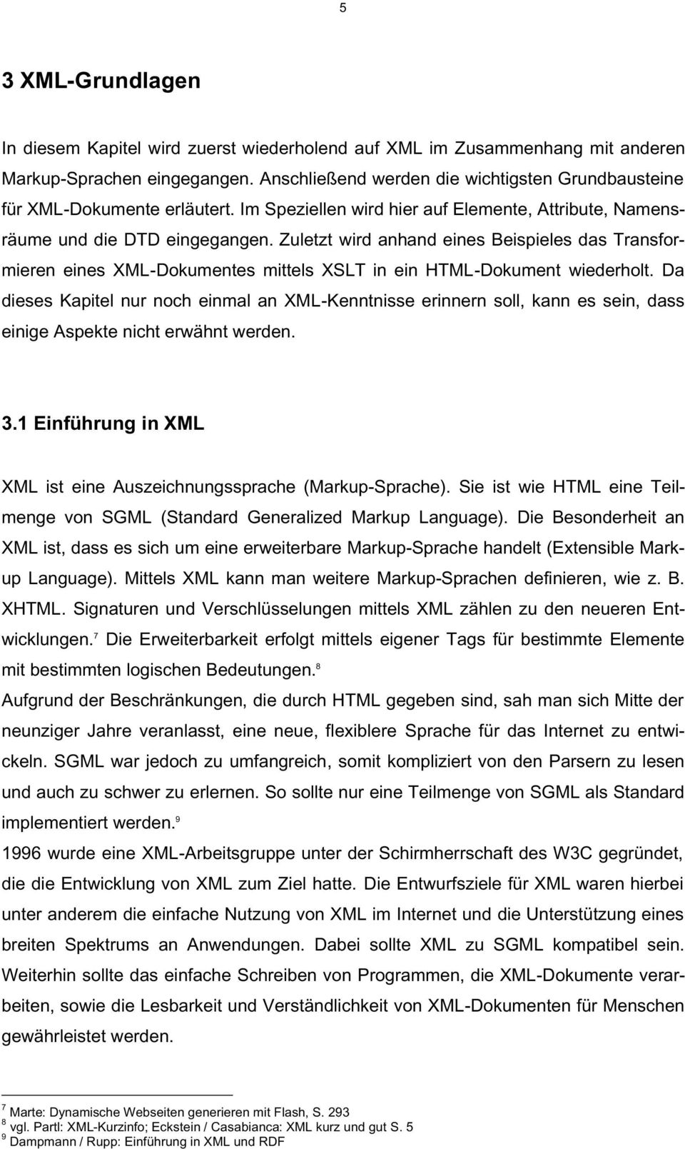 Zuletzt wird anhand eines Beispieles das Transformieren eines XML-Dokumentes mittels XSLT in ein HTML-Dokument wiederholt.