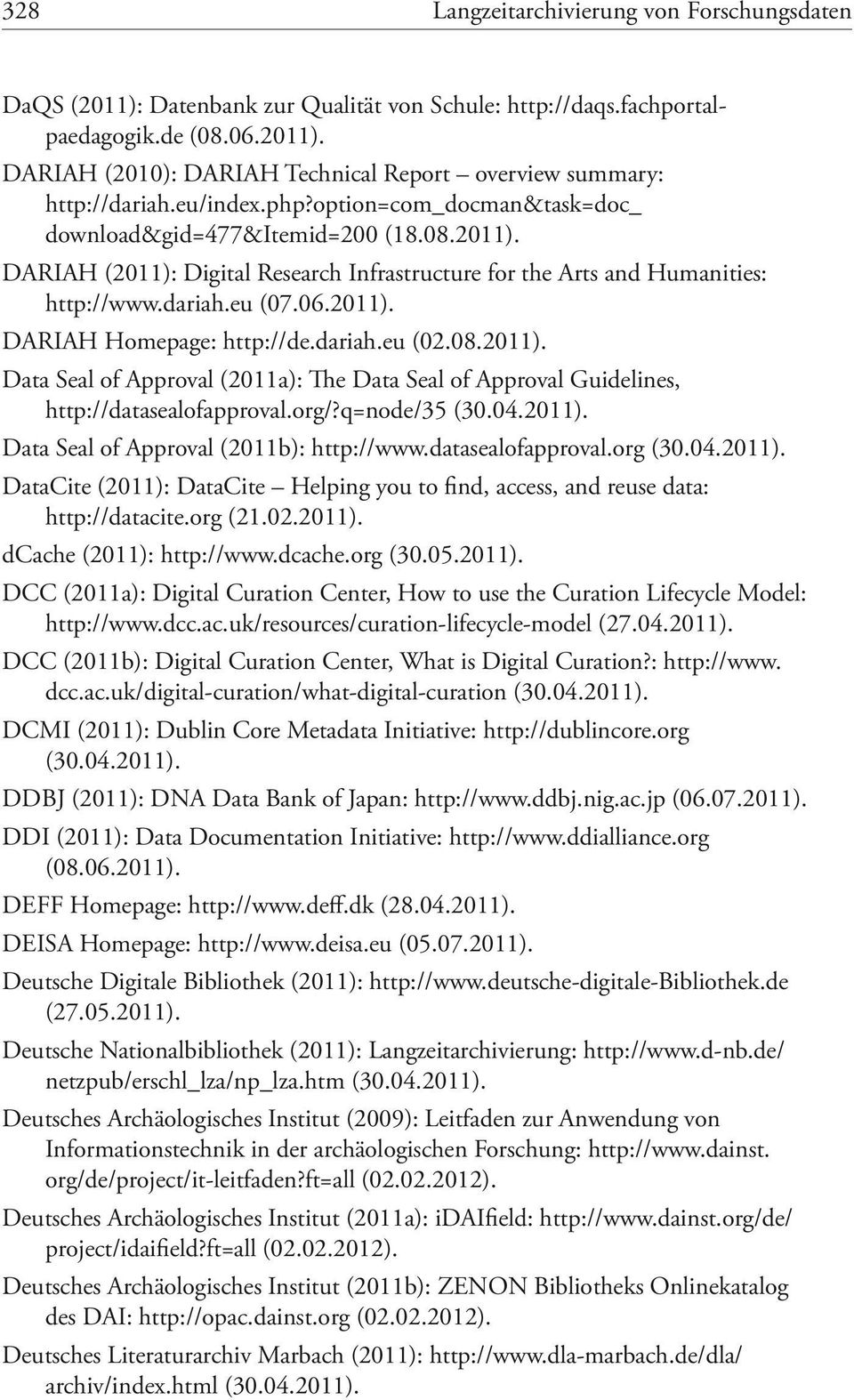 dariah.eu (02.08.2011). Data Seal of Approval (2011a): The Data Seal of Approval Guidelines, http://datasealofapproval.org/?q=node/35 (30.04.2011). Data Seal of Approval (2011b): http://www.