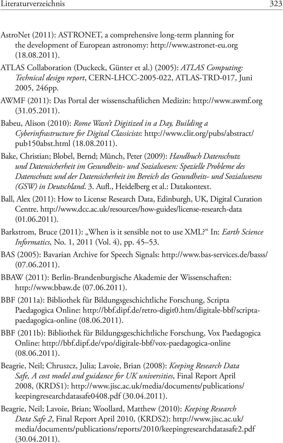 Das Portal der wissenschaftlichen Medizin: http://www.awmf.org (31.05.2011). Babeu, Alison (2010): Rome Wasn t Digitized in a Day, Building a Cyberinfrastructure for Digital Classicists: http://www.