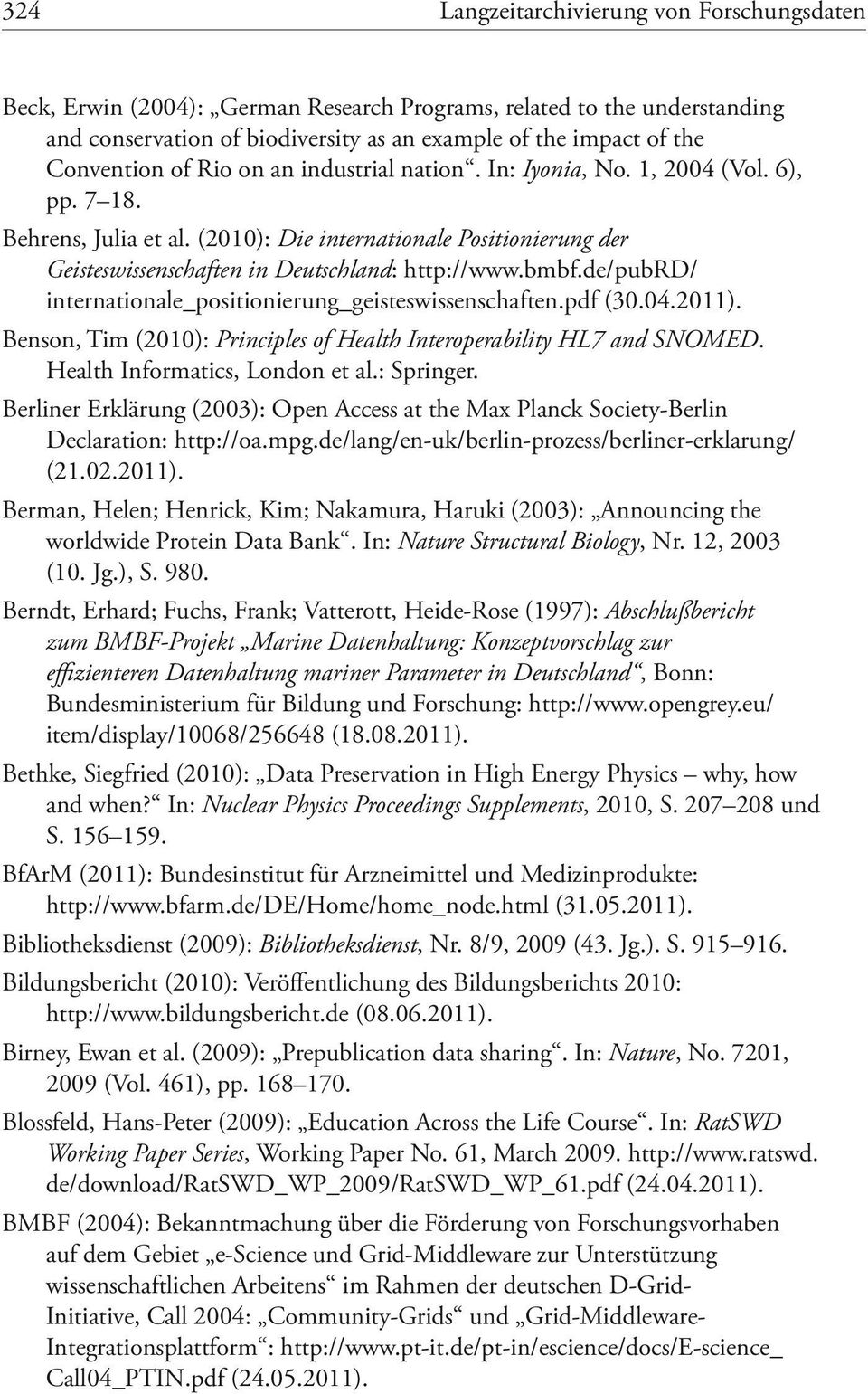 de/pubrd/ internationale_positionierung_geisteswissenschaften.pdf (30.04.2011). Benson, Tim (2010): Principles of Health Interoperability HL7 and SNOMED. Health Informatics, London et al.: Springer.