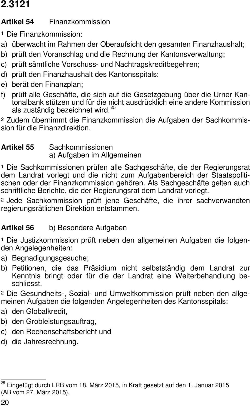 Kantonalbank stützen und für die nicht ausdrücklich eine andere Kommission als zuständig bezeichnet wird.