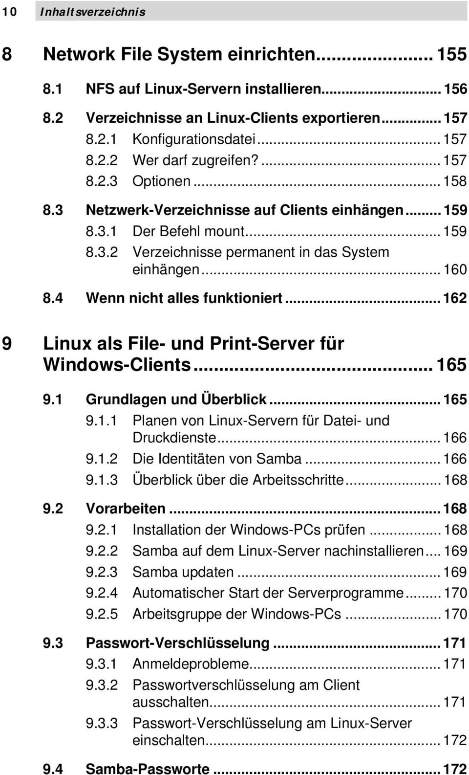 4 Wenn nicht alles funktioniert... 162 9 Linux als File- und Print-Server für Windows-Clients... 165 9.1 Grundlagen und Überblick... 165 9.1.1 Planen von Linux-Servern für Datei- und Druckdienste.