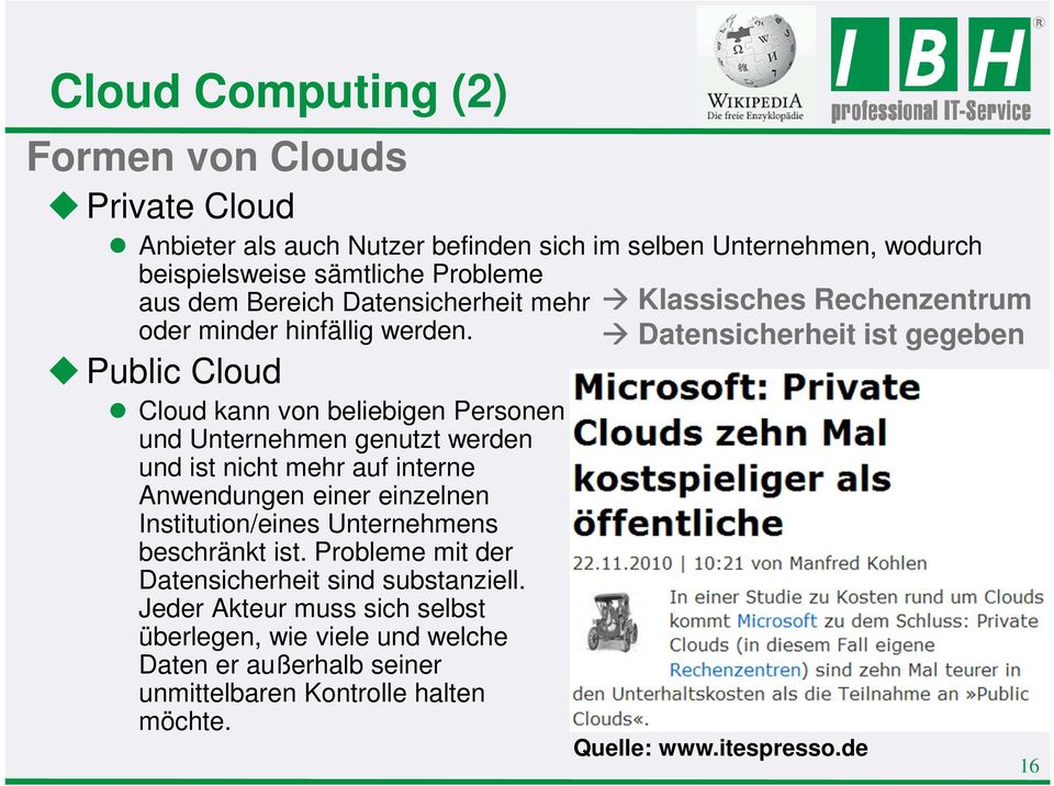 Public Cloud Cloud kann von beliebigen Personen und Unternehmen genutzt werden und ist nicht mehr auf interne Anwendungen einer einzelnen Institution/eines
