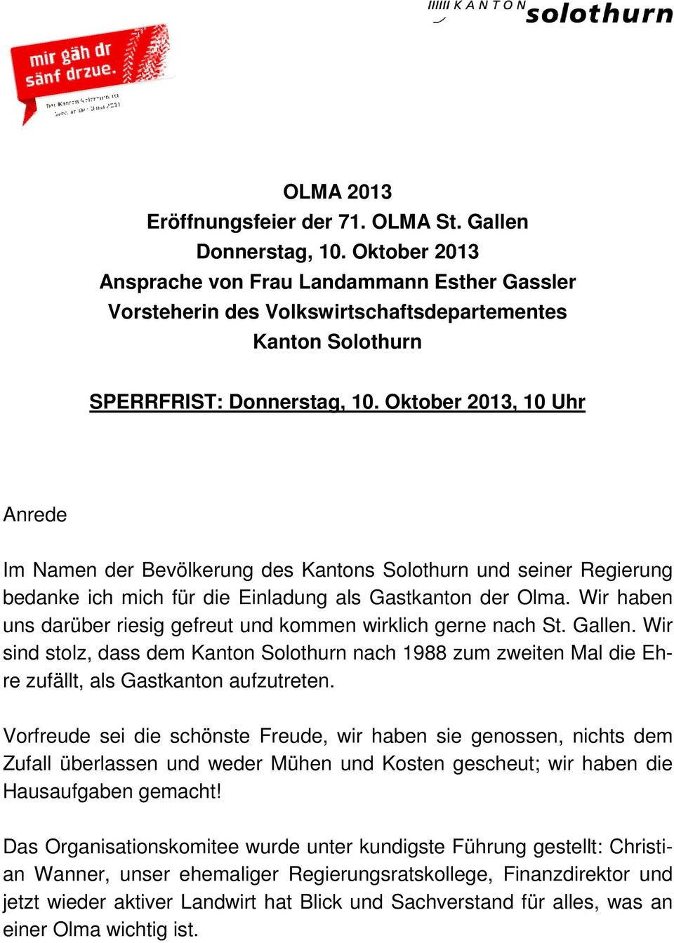 Oktober 2013, 10 Uhr Anrede Im Namen der Bevölkerung des Kantons Solothurn und seiner Regierung bedanke ich mich für die Einladung als Gastkanton der Olma.