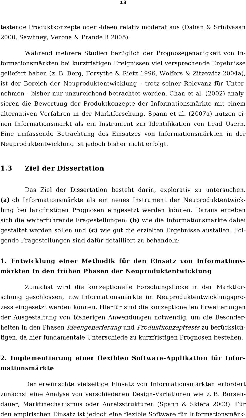 Berg, Forsythe & Rietz 1996, Wolfers & Zitzewitz 2004a), ist der Bereich der Neuproduktentwicklung - trotz seiner Relevanz für Unternehmen - bisher nur unzureichend betrachtet worden. Chan et al.