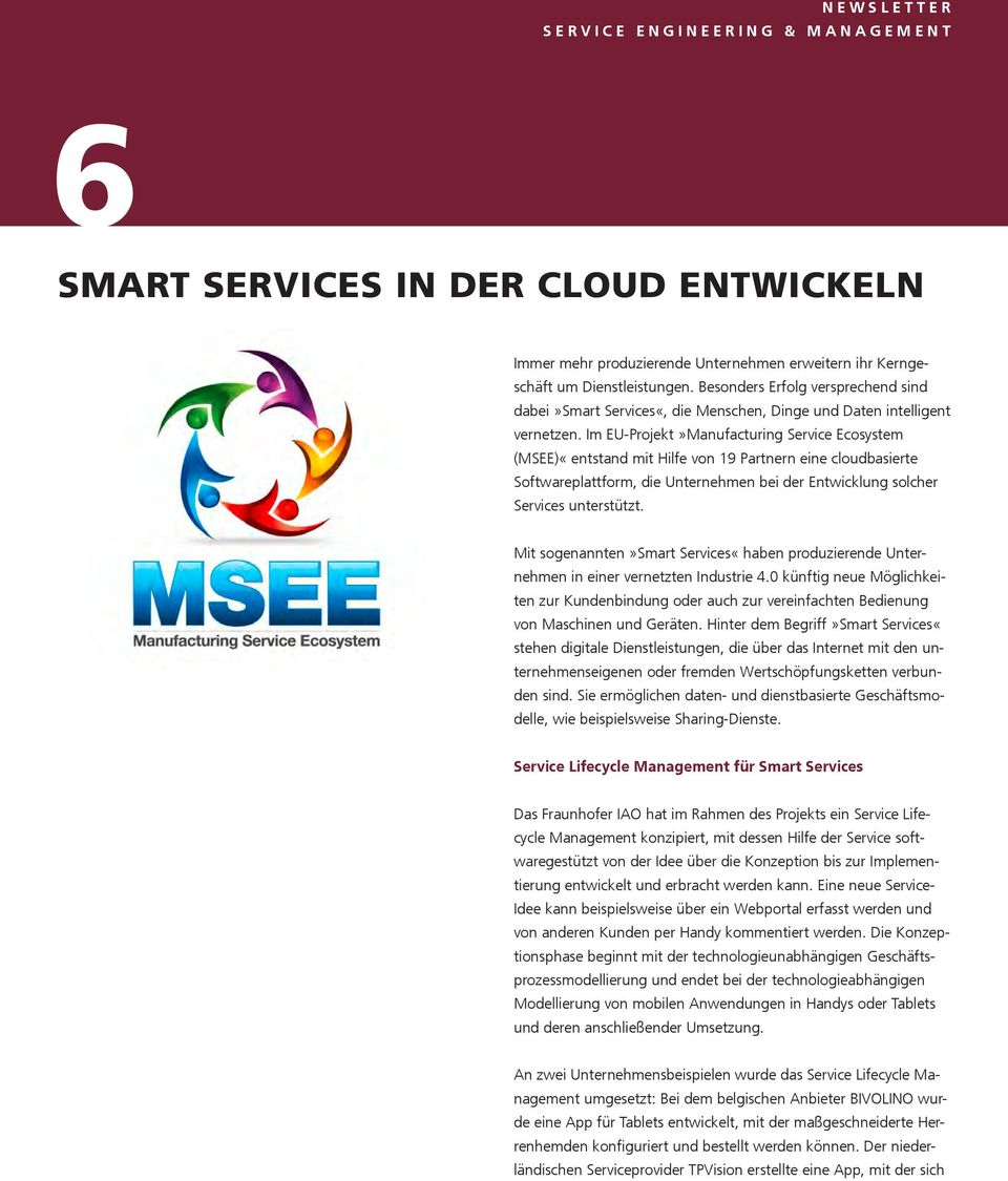 Im EU-Projekt»Manufacturing Service Ecosystem (MSEE)«entstand mit Hilfe von 19 Partnern eine cloudbasierte Softwareplattform, die Unternehmen bei der Entwicklung solcher Services unterstützt.