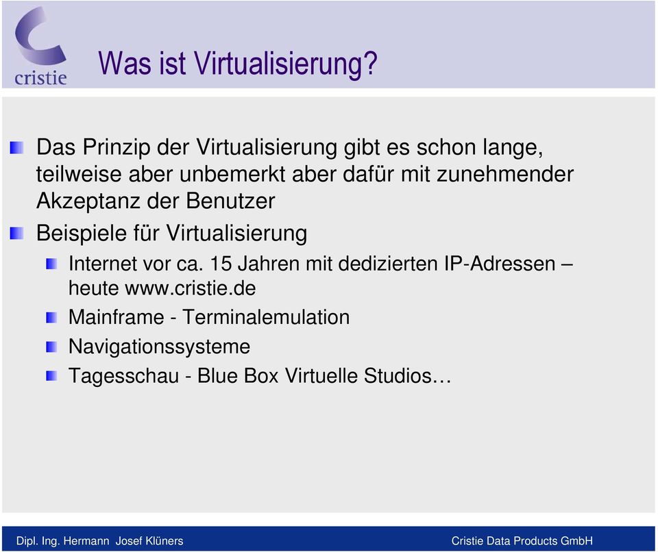 dafür mit zunehmender Akzeptanz der Benutzer Beispiele für Virtualisierung Internet