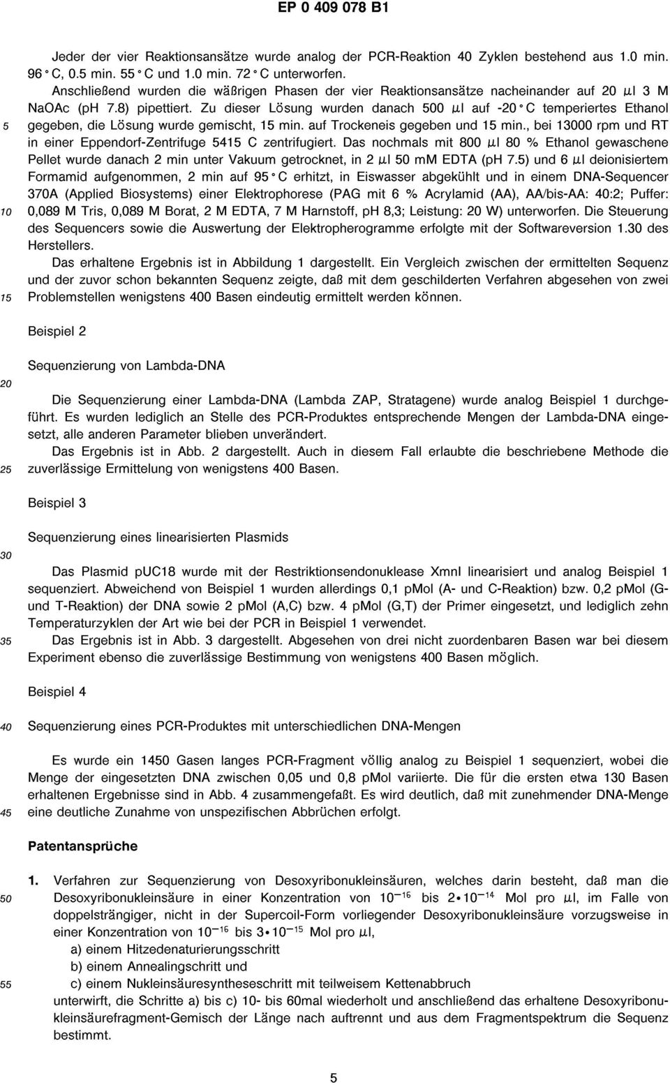 I auf -20 C temperiertes Ethanol 5 gegeben, die Lösung wurde gemischt, 15 min. auf Trockeneis gegeben und 15 min., bei 13000 rpm und RT in einer Eppendorf-Zentrifuge 5415 C zentrifugiert.