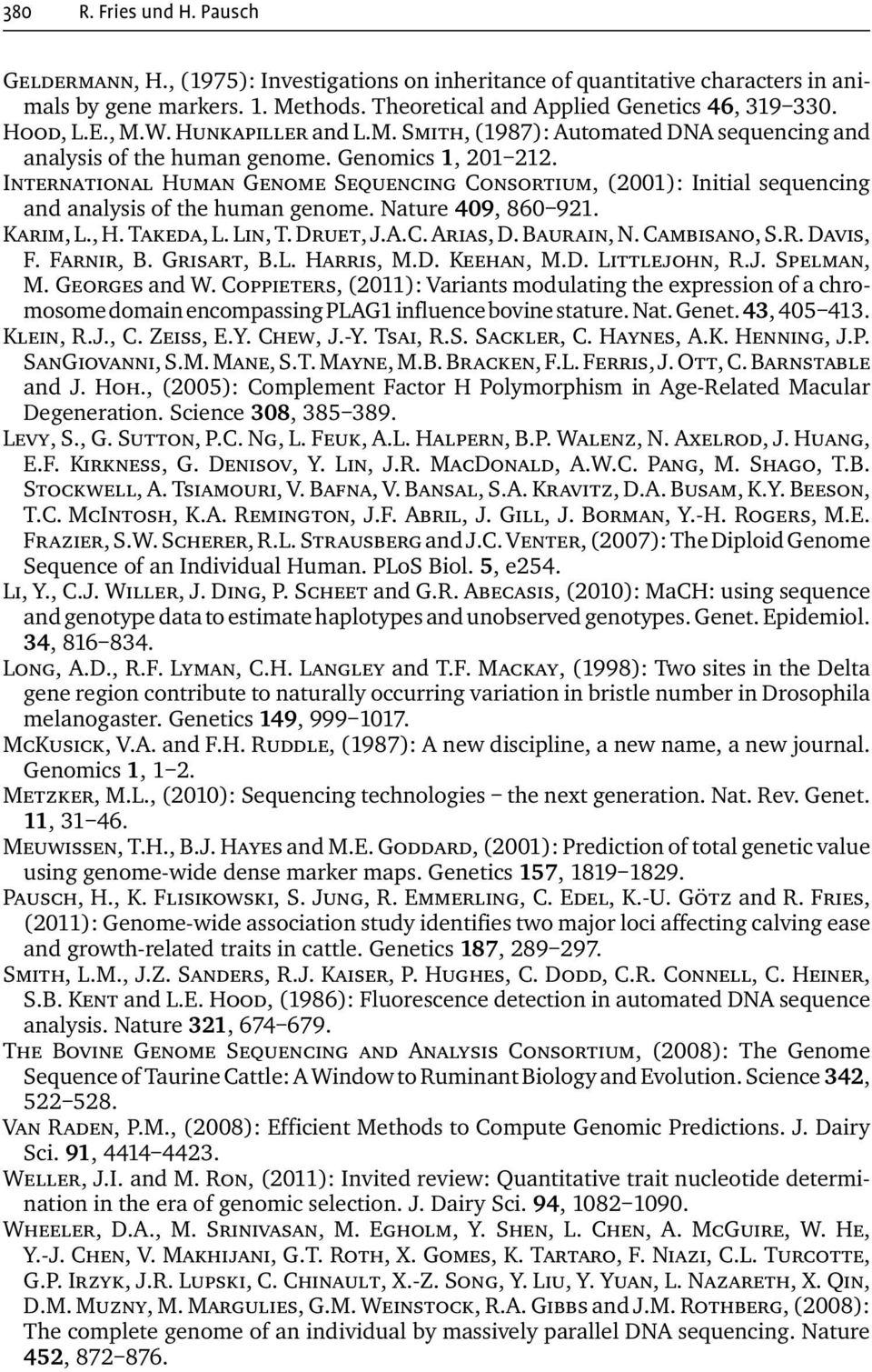 International Human Genome Sequencing Consortium, (2001): Initial sequencing and analysis of the human genome. Nature 409, 860 921. Karim, L., H. Takeda, L. Lin, T. Druet, J.A.C. Arias, D. Baurain, N.