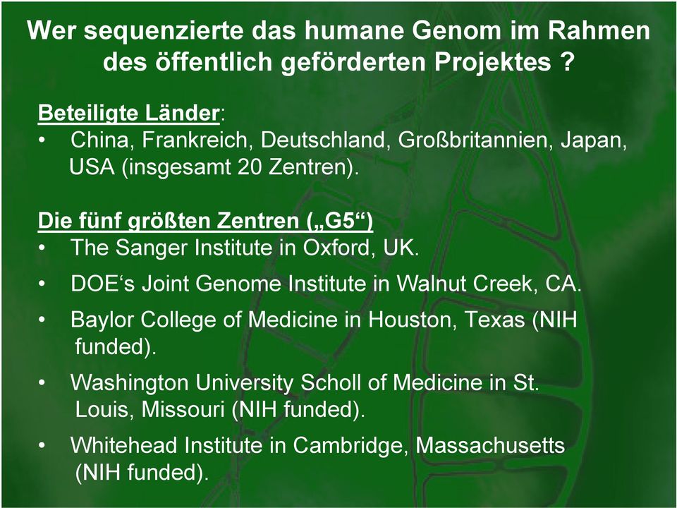 Die fünf größten Zentren ( G5 ) The Sanger Institute in Oxford, UK. DOE s Joint Genome Institute in Walnut Creek, CA.