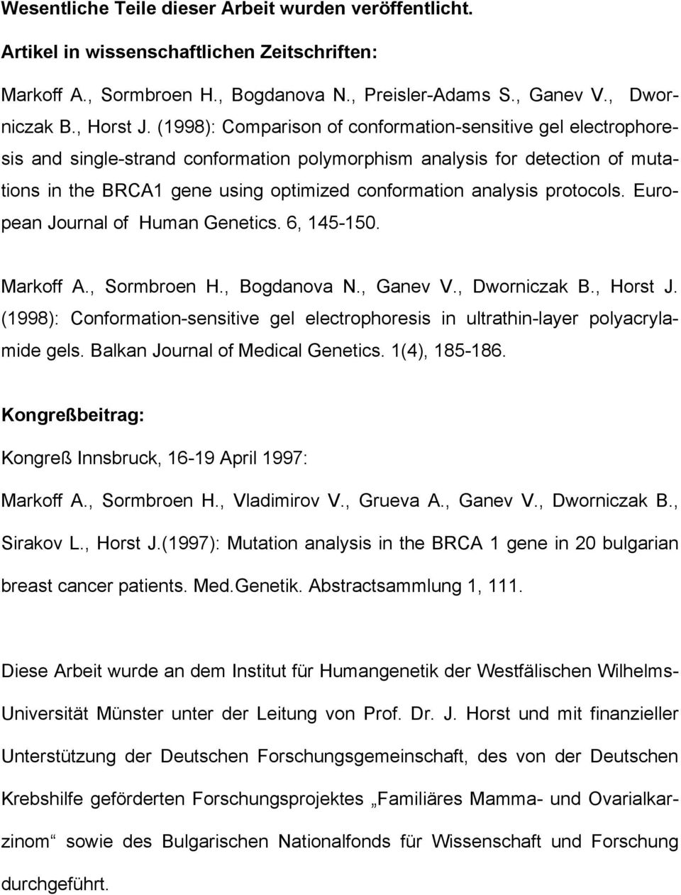 analysis protocols. European Journal of Human Genetics. 6, 145-150. Markoff A., Sormbroen H., Bogdanova N., Ganev V., Dworniczak B., Horst J.