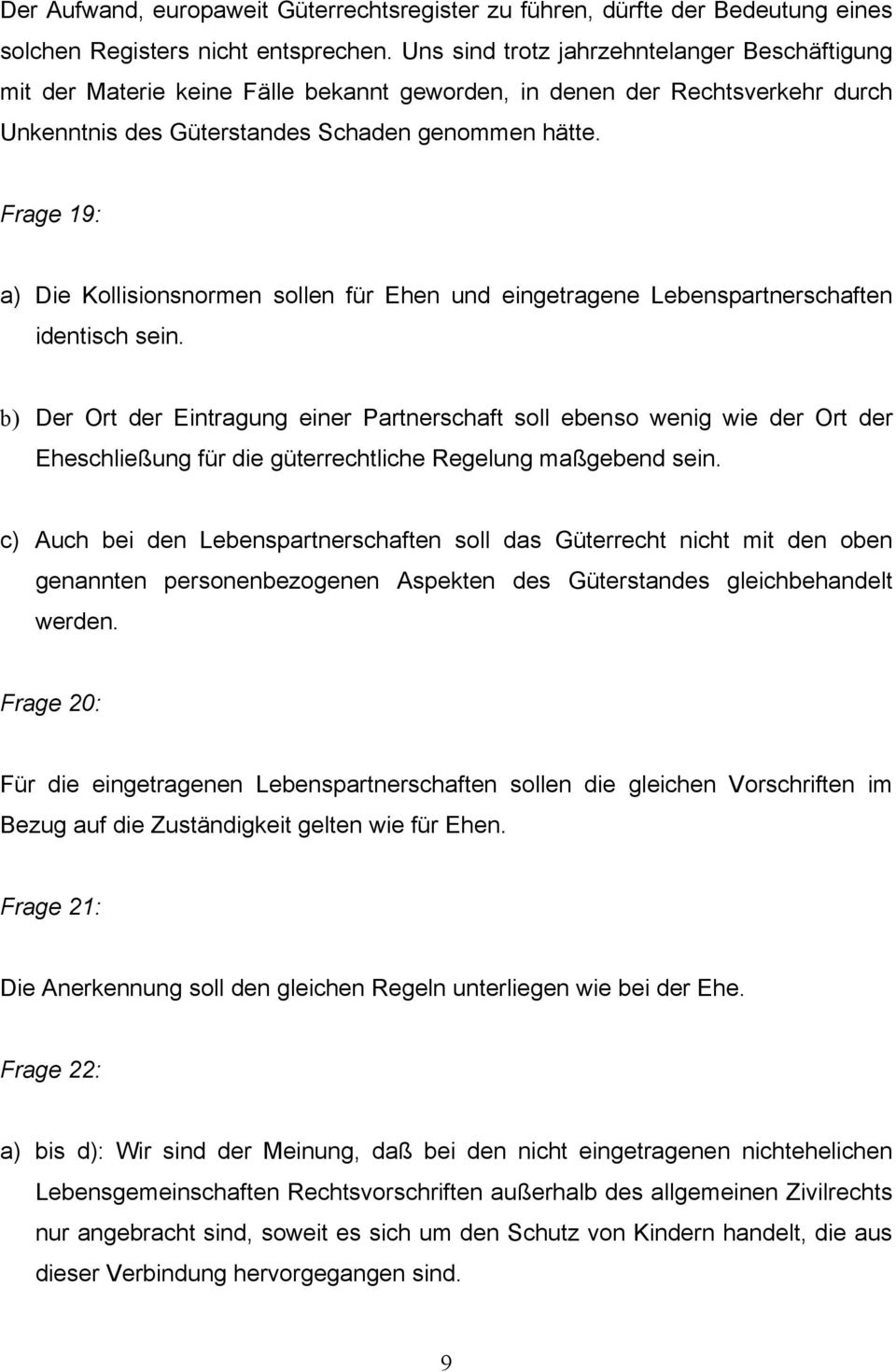 Frage 19: a) Die Kollisionsnormen sollen für Ehen und eingetragene Lebenspartnerschaften identisch sein.