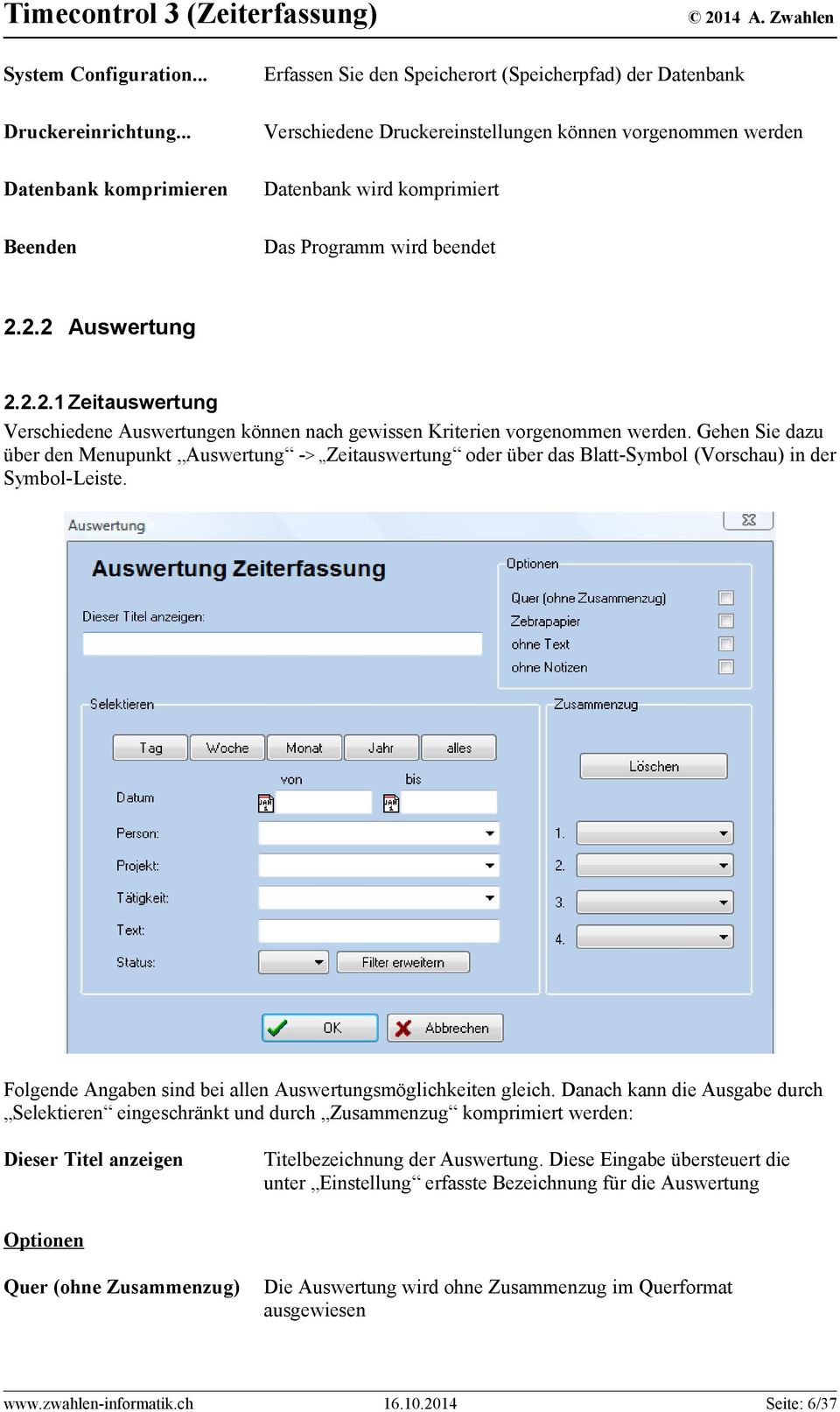 beendet 2.2.2 Auswertung 2.2.2.1 Zeitauswertung Verschiedene Auswertungen können nach gewissen Kriterien vorgenommen werden.