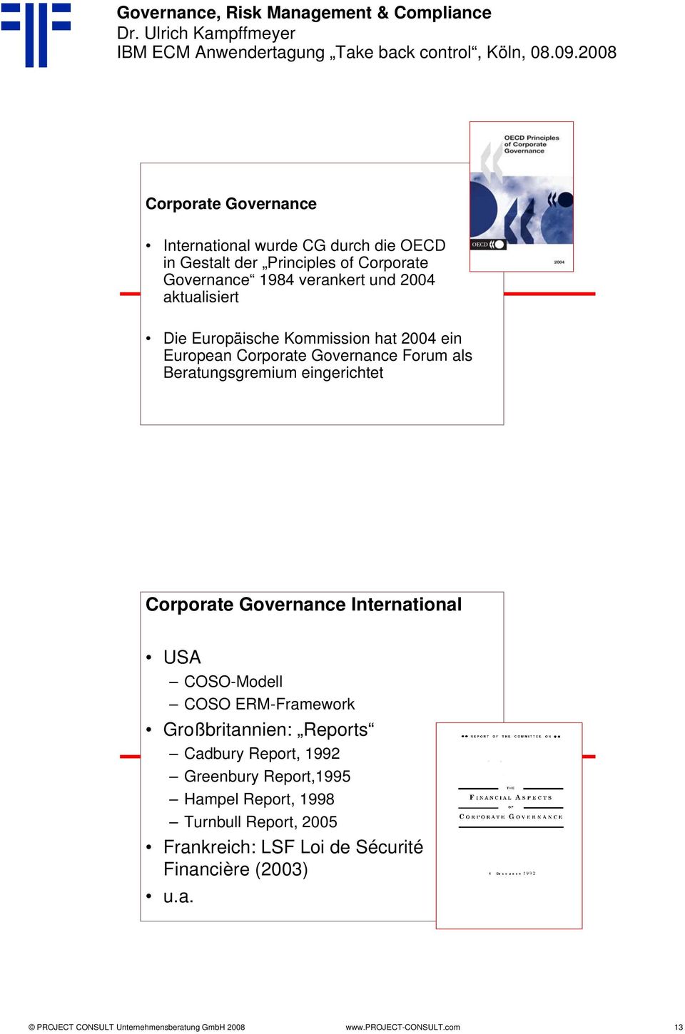 Governance International USA COSO-Modell COSO ERM-Framework Großbritannien: Reports Cadbury Report, 1992 Greenbury Report,1995 Hampel