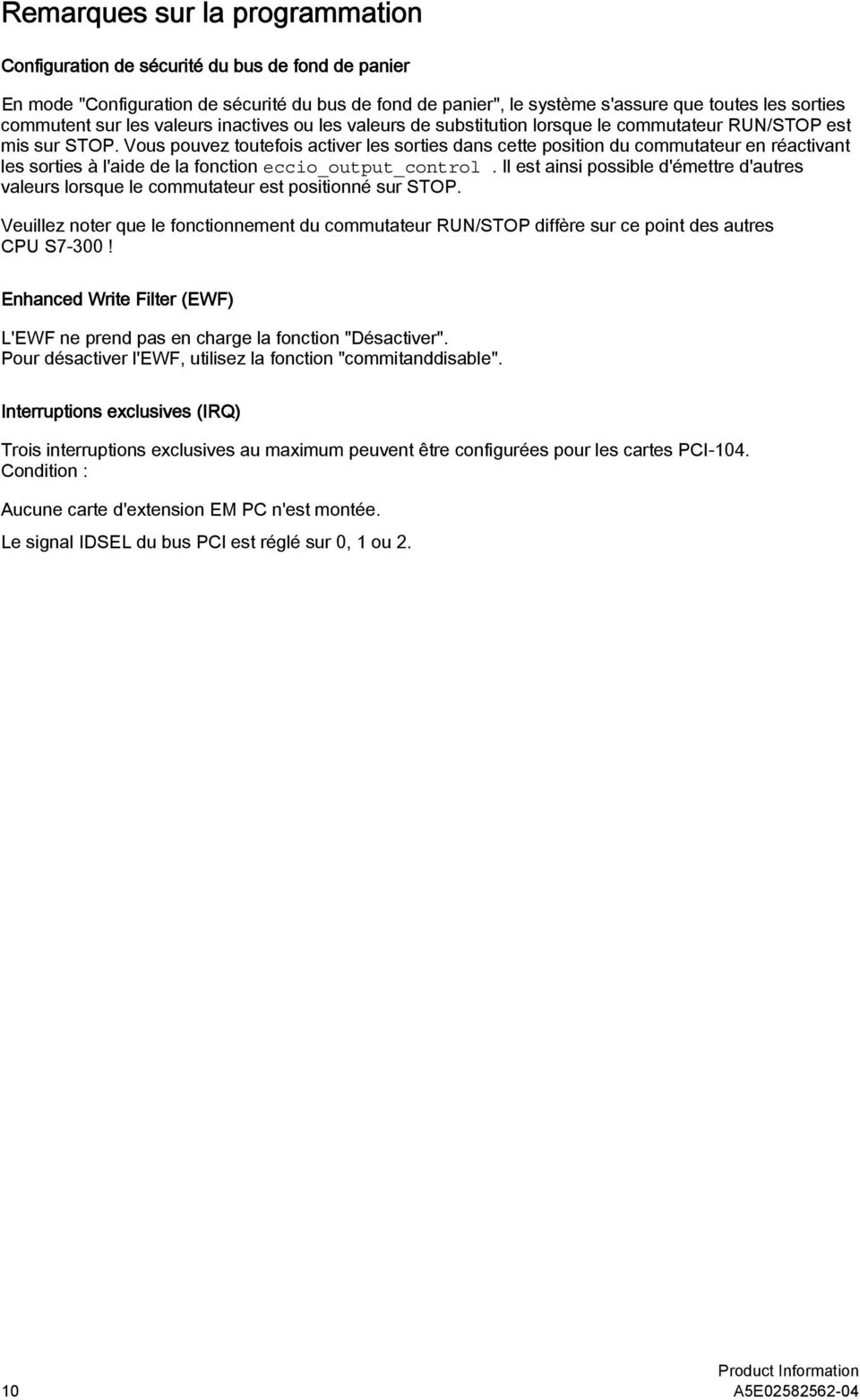 Vous pouvez toutefois activer les sorties dans cette position du commutateur en réactivant les sorties à l'aide de la fonction eccio_output_control.