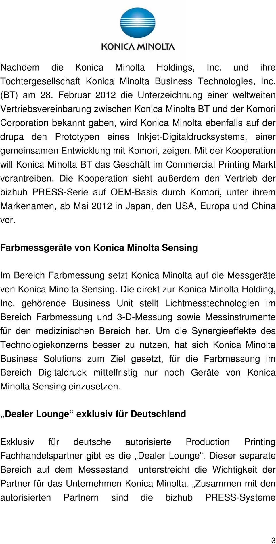 eines Inkjet-Digitaldrucksystems, einer gemeinsamen Entwicklung mit Komori, zeigen. Mit der Kooperation will Konica Minolta BT das Geschäft im Commercial Printing Markt vorantreiben.