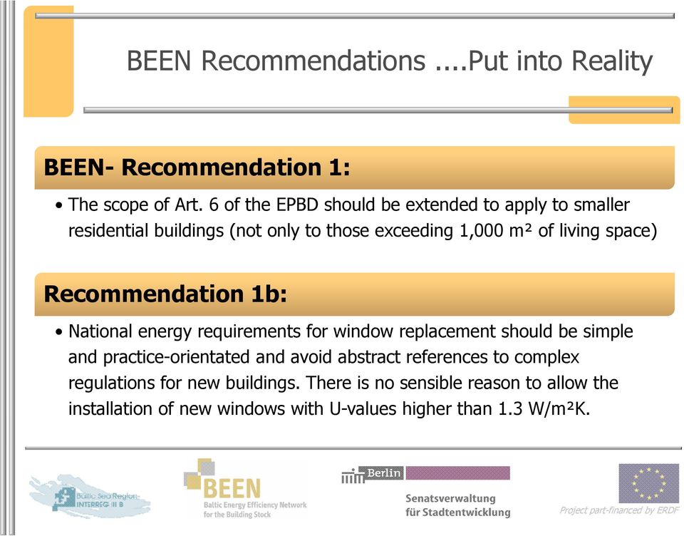 space) Recommendation 1b: National energy requirements for window replacement should be simple and practice-orientated and