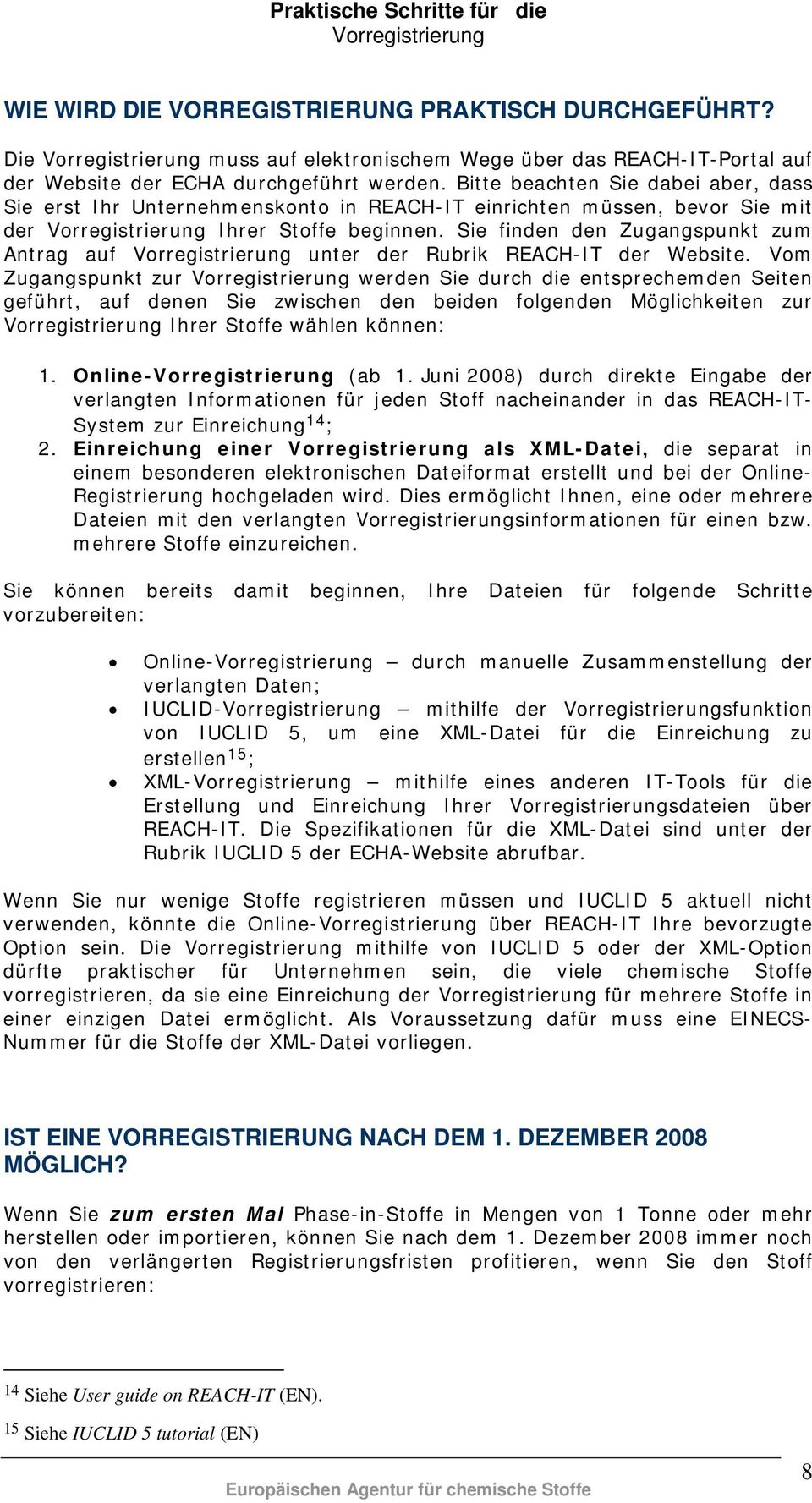 Sie finden den Zugangspunkt zum Antrag auf unter der Rubrik REACH-IT der Website.