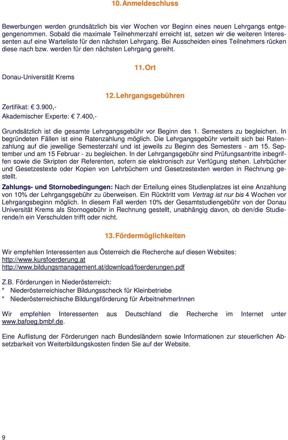 werden für den nächsten Lehrgang gereiht. Donau-Universität Krems Zertifikat: 3.900,- Akademischer Experte: 7.400,- 11. Ort 12.