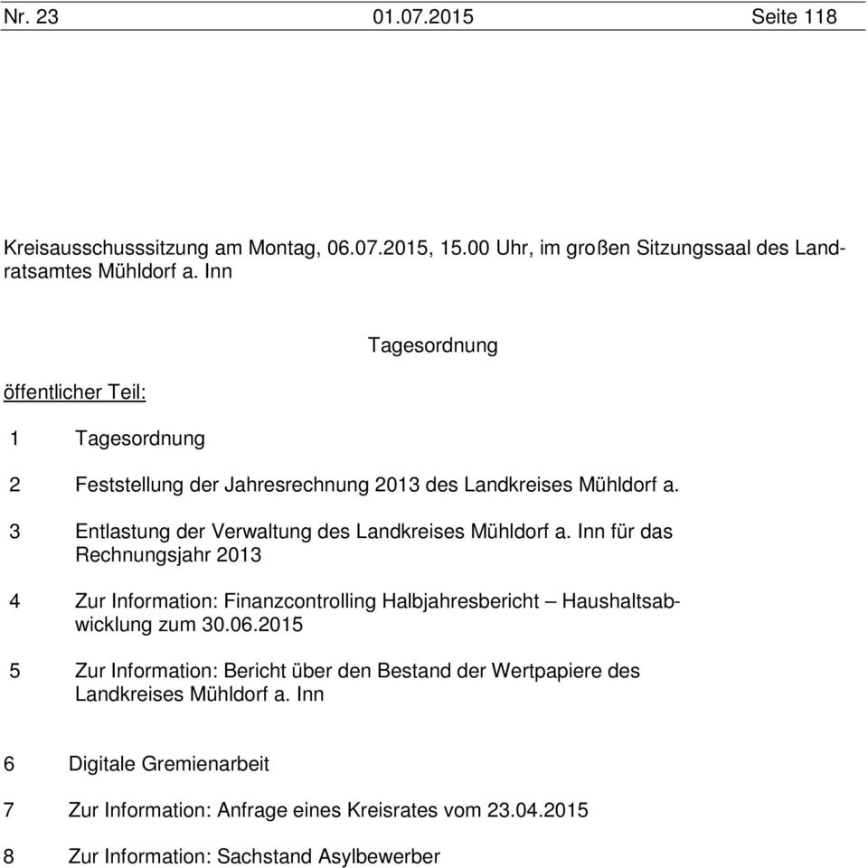 3 Entlastung der Verwaltung des Landkreises für das Rechnungsjahr 2013 4 Zur Information: Finanzcontrolling Halbjahresbericht
