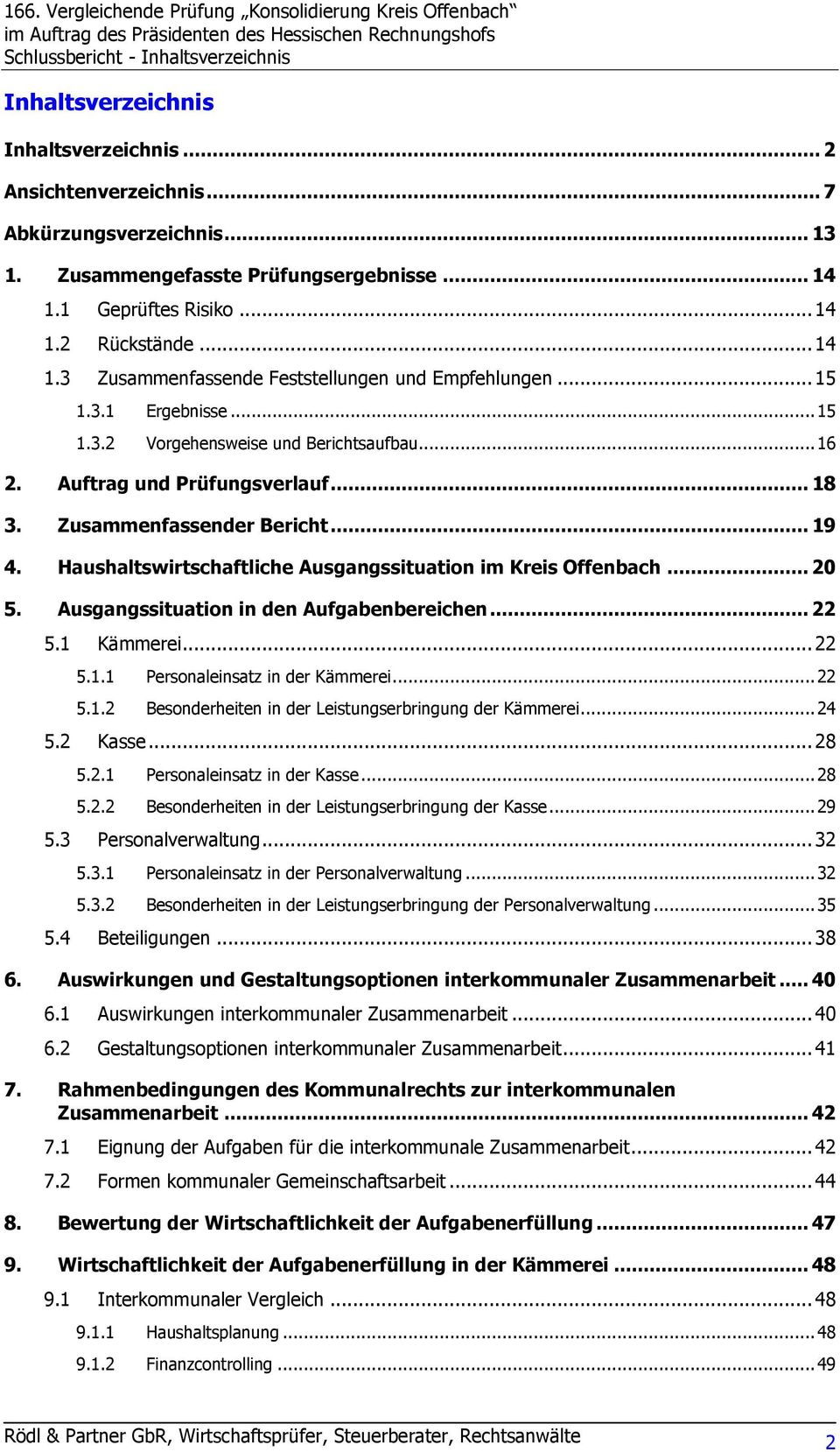 Zusammenfassender Bericht... 19 4. Haushaltswirtschaftliche Ausgangssituation im Kreis Offenbach... 20 5. Ausgangssituation in den Aufgabenbereichen... 22 5.1 Kämmerei... 22 5.1.1 Personaleinsatz in der Kämmerei.