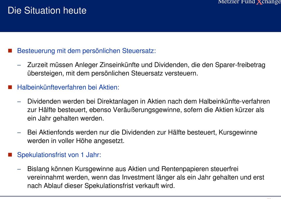 Halbeinkünfteverfahren bei Aktien: Dividenden werden bei Direktanlagen in Aktien nach dem Halbeinkünfte-verfahren zur Hälfte besteuert, ebenso Veräußerungsgewinne, sofern die Aktien kürzer