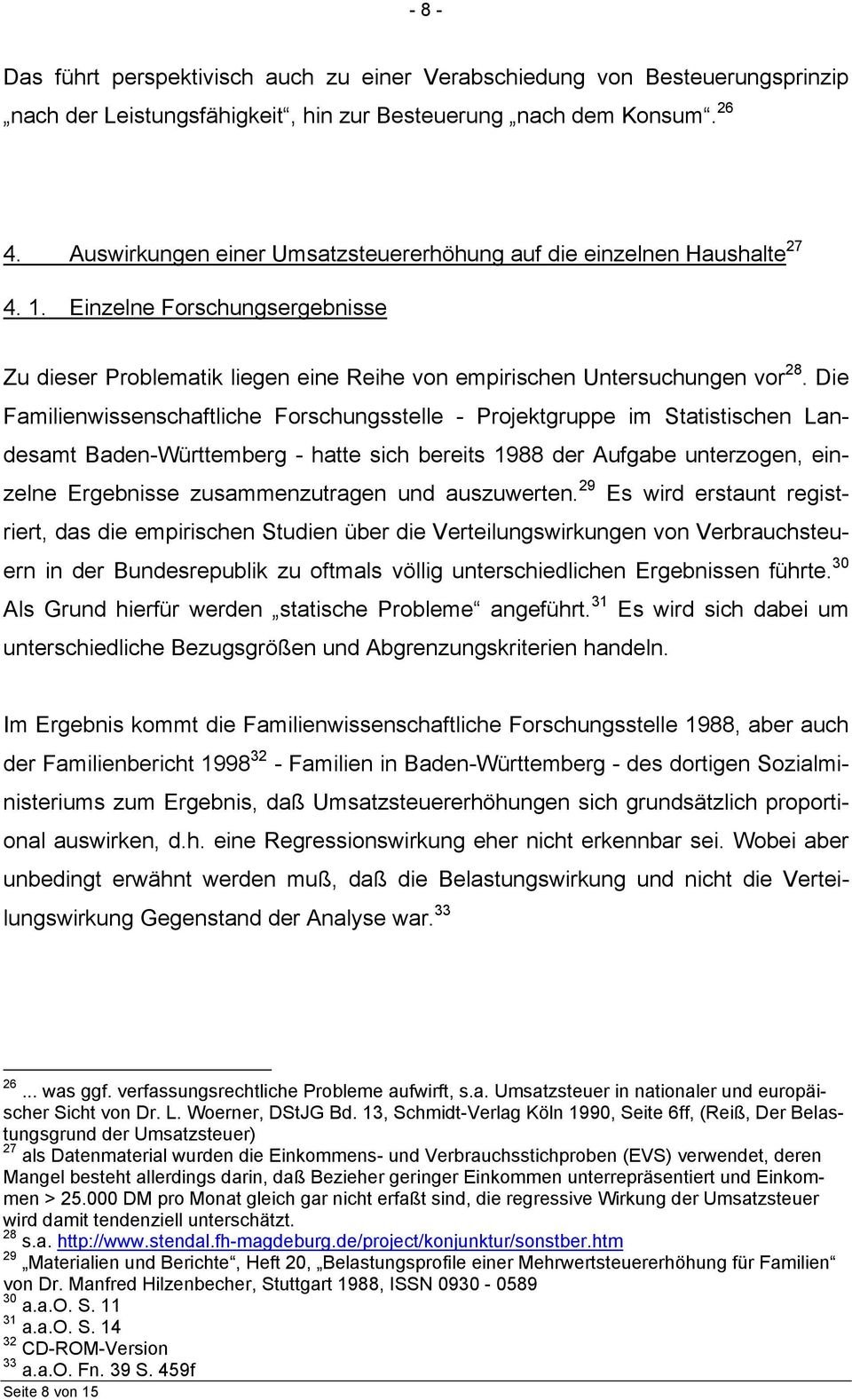 Die Familienwissenschaftliche Forschungsstelle - Projektgruppe im Statistischen Landesamt Baden-Württemberg - hatte sich bereits 1988 der Aufgabe unterzogen, einzelne Ergebnisse zusammenzutragen und