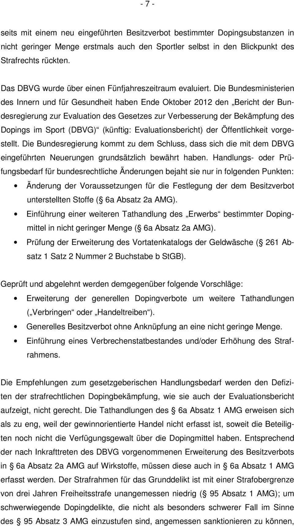 Die Bundesministerien des Innern und für Gesundheit haben Ende Oktober 2012 den Bericht der Bundesregierung zur Evaluation des Gesetzes zur Verbesserung der Bekämpfung des Dopings im Sport (DBVG)