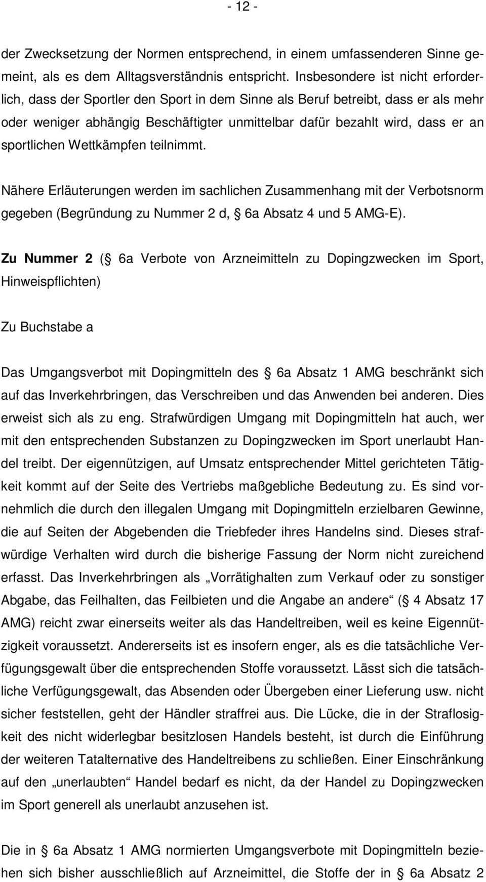 sportlichen Wettkämpfen teilnimmt. Nähere Erläuterungen werden im sachlichen Zusammenhang mit der Verbotsnorm gegeben (Begründung zu Nummer 2 d, 6a Absatz 4 und 5 AMG-E).