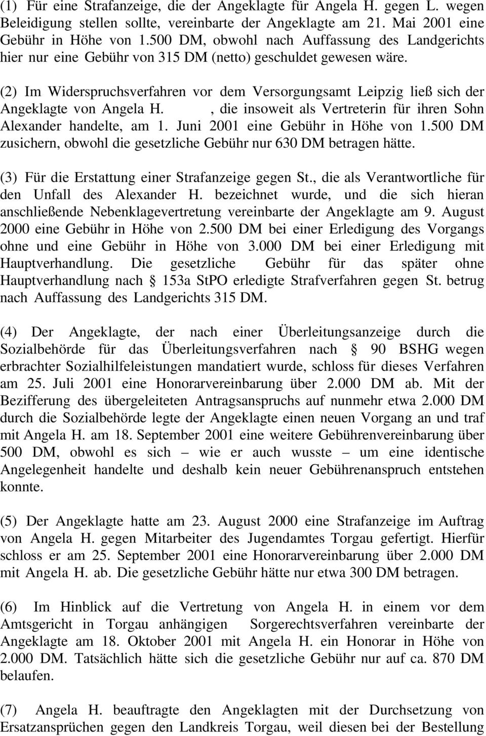 (2) Im Widerspruchsverfahren vor dem Versorgungsamt Leipzig ließ sich der Angeklagte von Angela H., die insoweit als Vertreterin für ihren Sohn Alexander handelte, am 1.