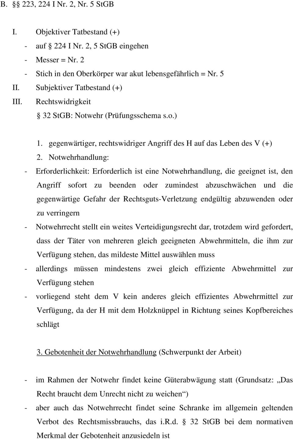 Notwehrhandlung: - Erforderlichkeit: Erforderlich ist eine Notwehrhandlung, die geeignet ist, den Angriff sofort zu beenden oder zumindest abzuschwächen und die gegenwärtige Gefahr der