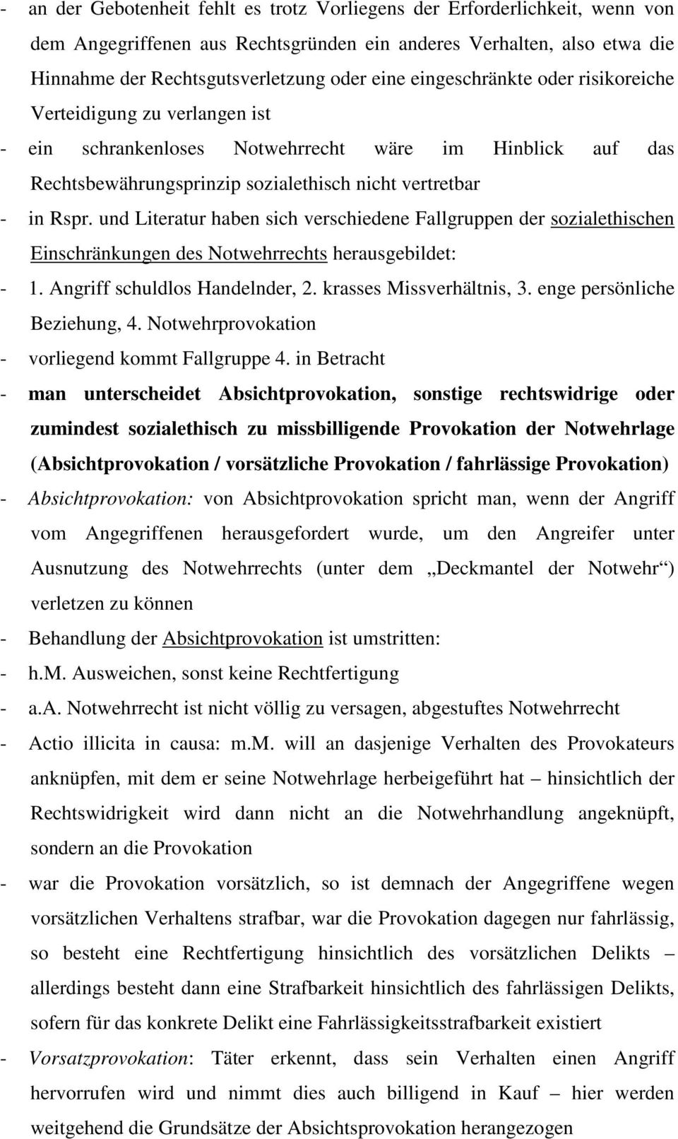 und Literatur haben sich verschiedene Fallgruppen der sozialethischen Einschränkungen des Notwehrrechts herausgebildet: - 1. Angriff schuldlos Handelnder, 2. krasses Missverhältnis, 3.