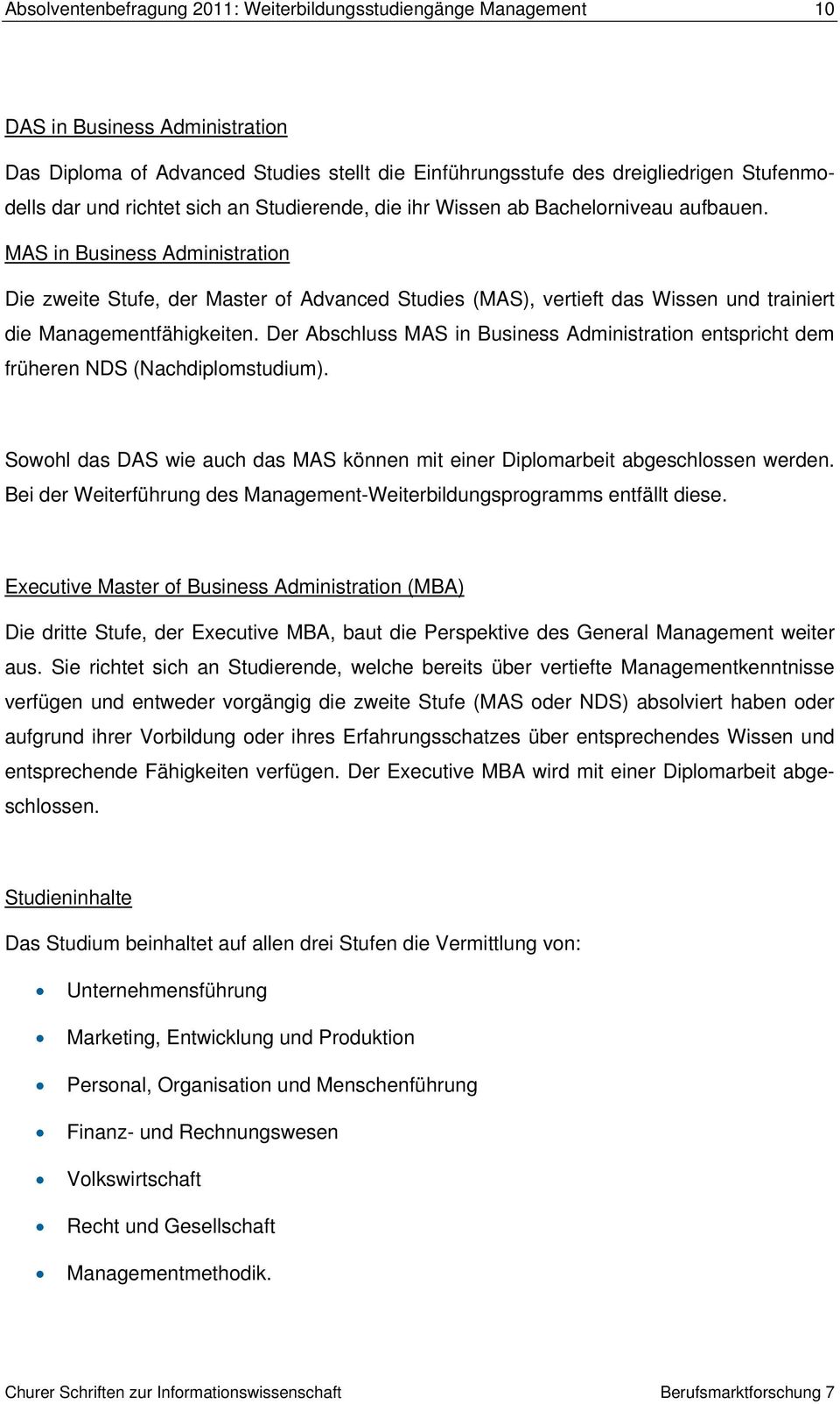 MAS in Business Administration Die zweite Stufe, der Master of Advanced Studies (MAS), vertieft das Wissen und trainiert die Managementfähigkeiten.