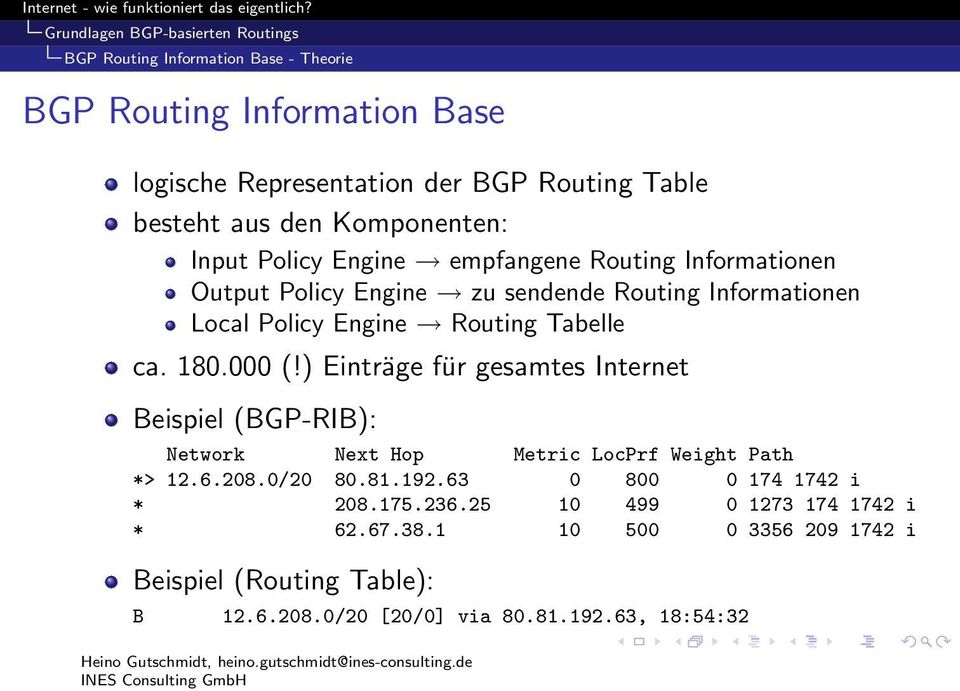 Tabelle ca. 180.000 (!) Einträge für gesamtes Internet Beispiel (BGP-RIB): Network Next Hop Metric LocPrf Weight Path *> 12.6.208.0/20 80.81.192.