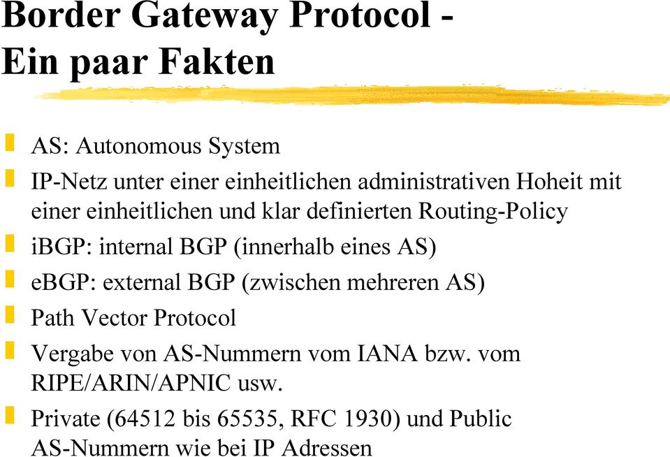 (innerhalb eines AS) ebgp: external BGP (zwischen mehreren AS) Path Vector Protocol Vergabe von