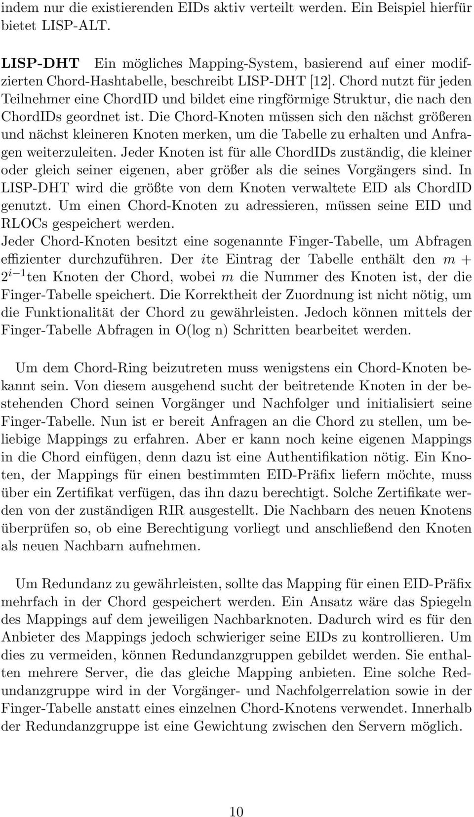 Chord nutzt für jeden Teilnehmer eine ChordID und bildet eine ringförmige Struktur, die nach den ChordIDs geordnet ist.