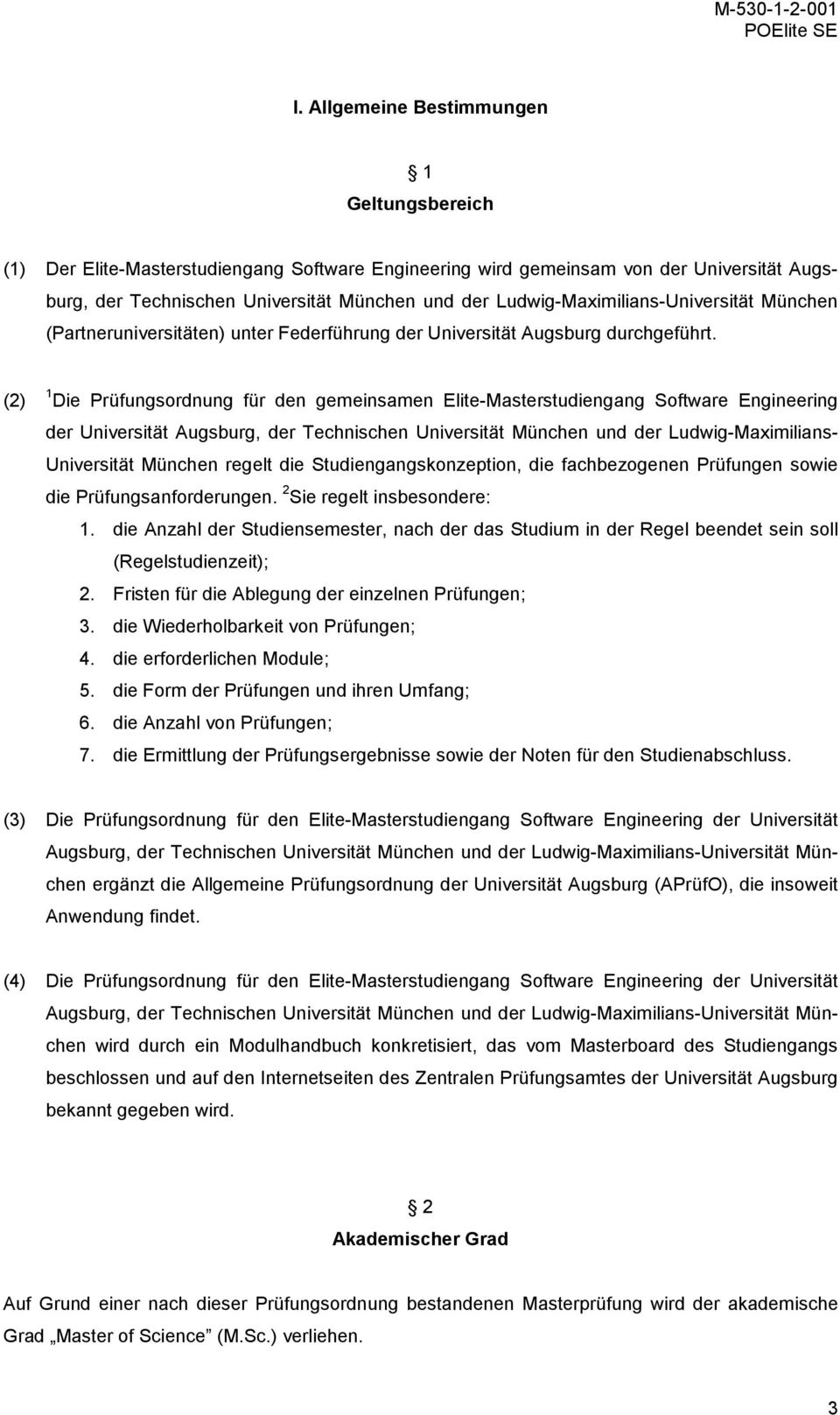 1 Die Prüfungsordnung für den gemeinsamen Elite-Masterstudiengang Software Engineering der Universität Augsburg, der Technischen Universität München und der Ludwig-Maximilians- Universität München