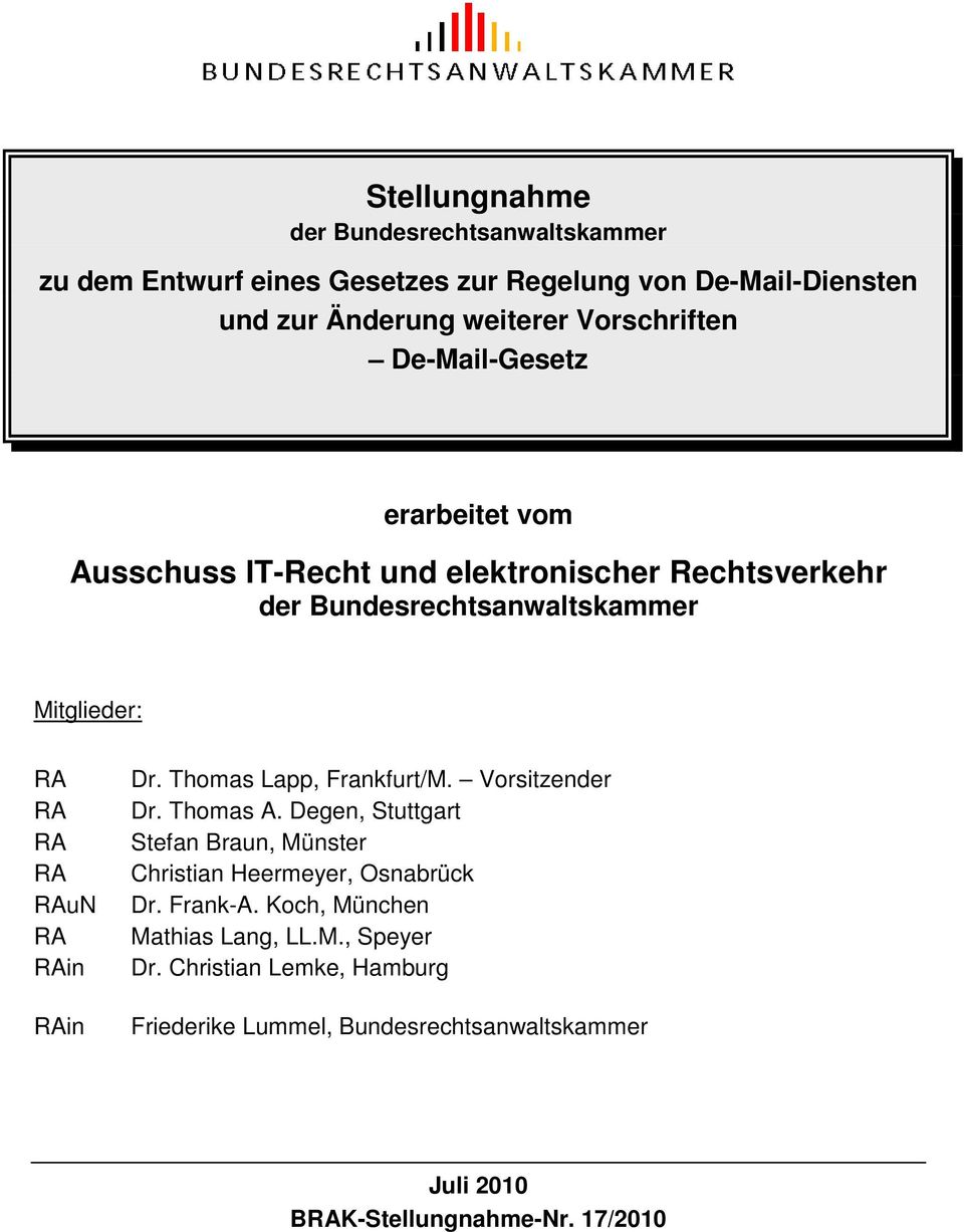in Dr. Thomas Lapp, Frankfurt/M. Vorsitzender Dr. Thomas A. Degen, Stuttgart Stefan Braun, Münster Christian Heermeyer, Osnabrück Dr. Frank-A.