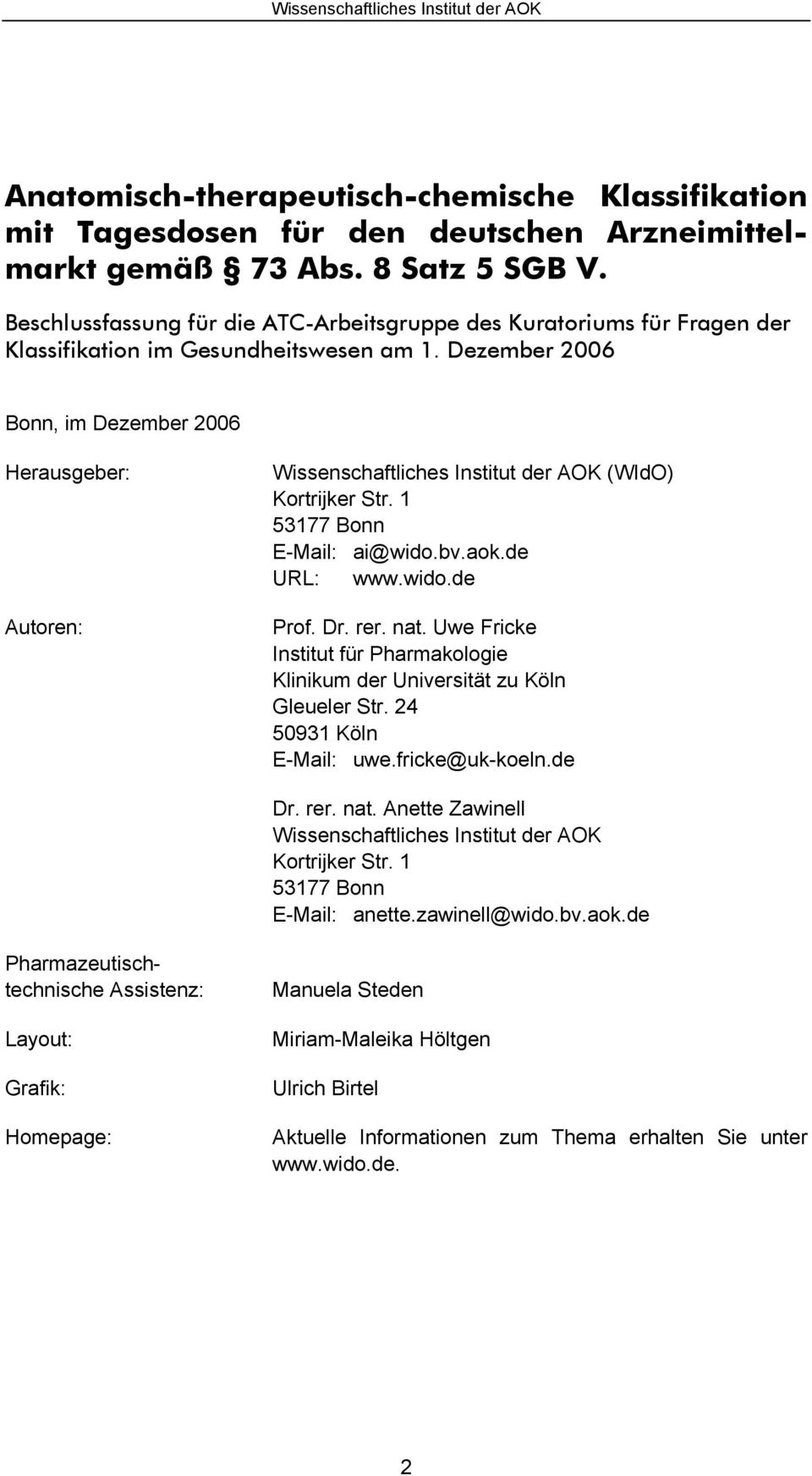 Dezember 2006 Bonn, im Dezember 2006 Herausgeber: Autoren: Wissenschaftliches Institut der AOK (WIdO) Kortrijker Str. 1 53177 Bonn E-Mail: ai@wido.bv.aok.de URL: www.wido.de Prof. Dr. rer. nat.