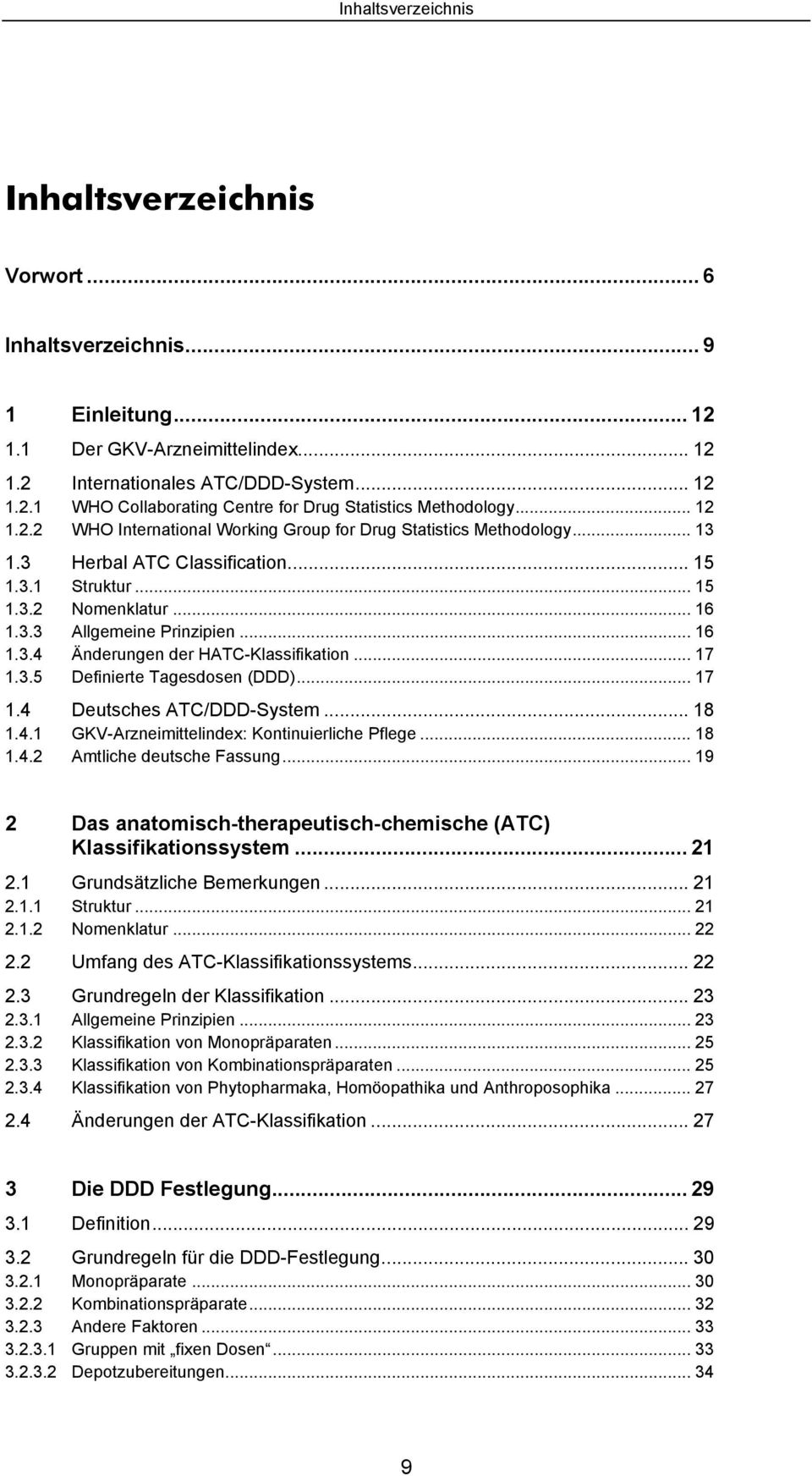 .. 17 1.3.5 Definierte Tagesdosen (DDD)... 17 1.4 Deutsches ATC/DDD-System... 18 1.4.1 GKV-Arzneimittelindex: Kontinuierliche Pflege... 18 1.4.2 Amtliche deutsche Fassung.