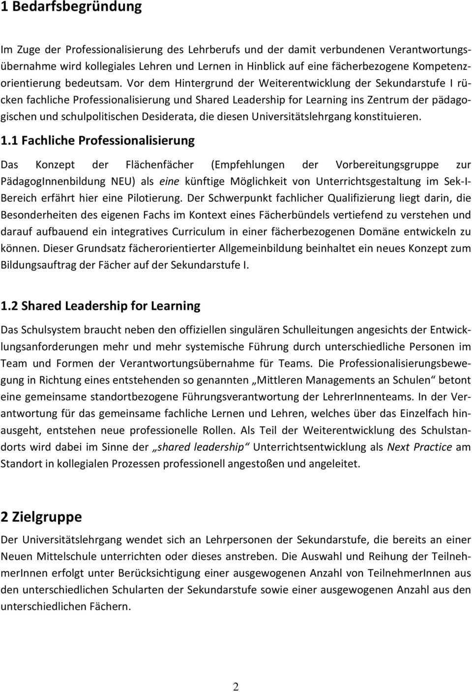 Vor dem Hintergrund der Weiterentwicklung der Sekundarstufe I rücken fachliche Professionalisierung und Shared Leadership for Learning ins Zentrum der pädagogischen und schulpolitischen Desiderata,