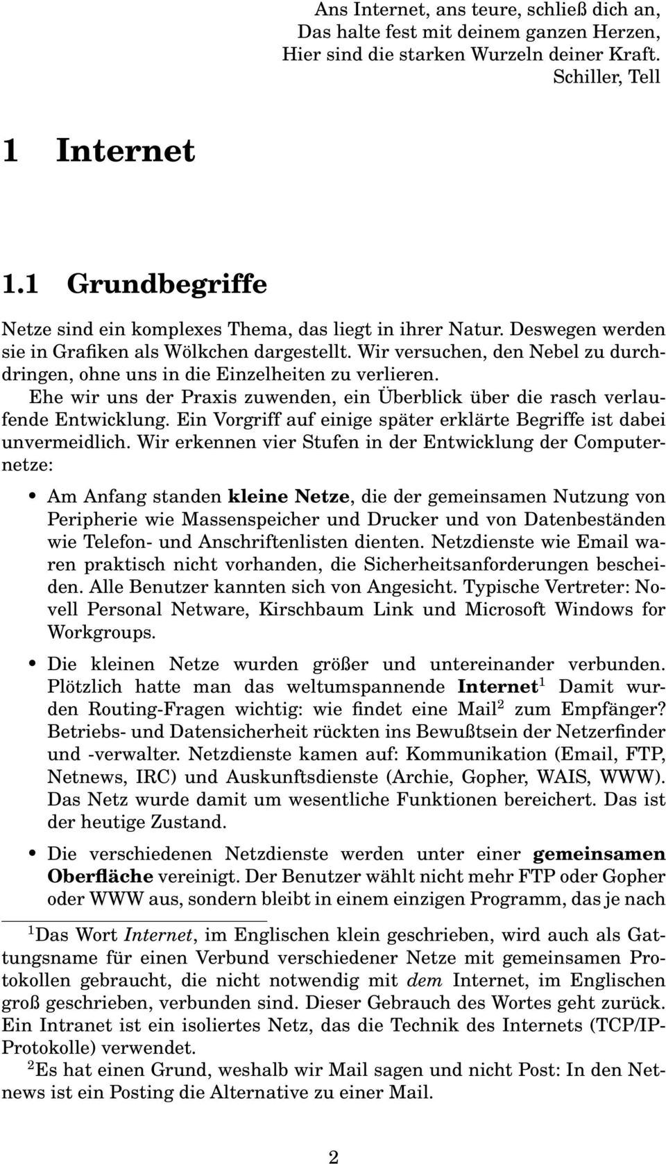 Wir versuchen, den Nebel zu durchdringen, ohne uns in die Einzelheiten zu verlieren. Ehe wir uns der Praxis zuwenden, ein Überblick über die rasch verlaufende Entwicklung.