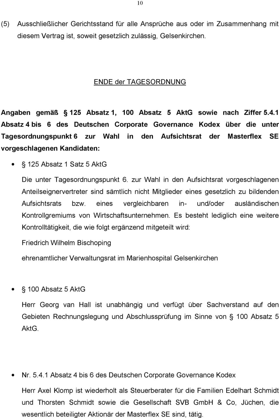 1 Absatz 4 bis 6 des Deutschen Corporate Governance Kodex über die unter Tagesordnungspunkt 6 zur Wahl in den Aufsichtsrat der Masterflex SE vorgeschlagenen Kandidaten: 125 Absatz 1 Satz 5 AktG Die