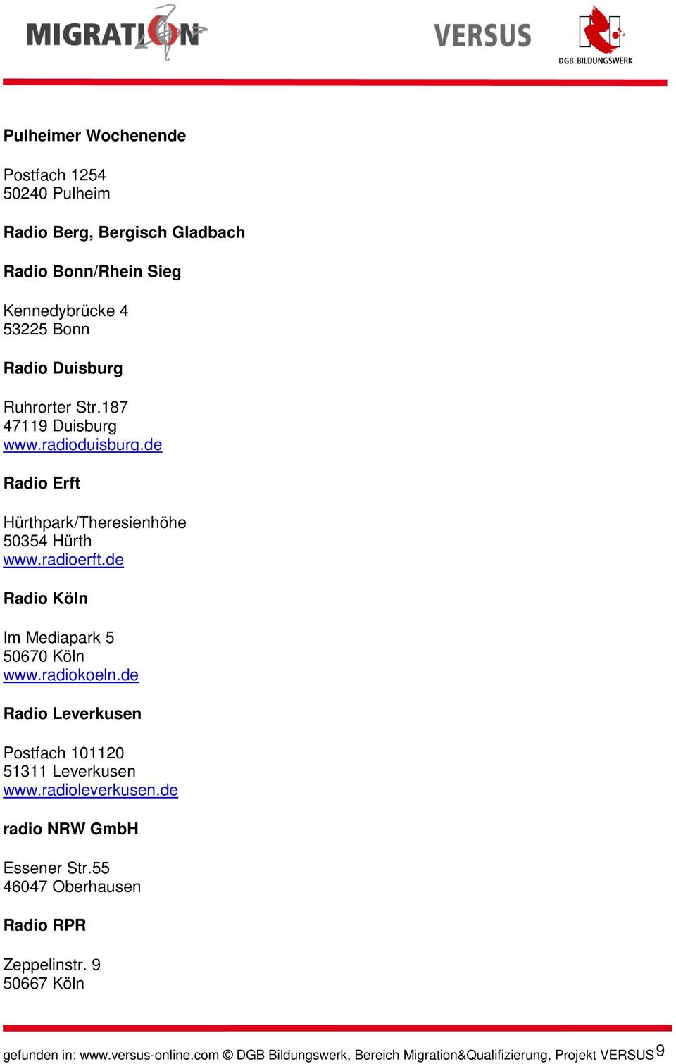 de Radio Im Mediapark 5 50670 www.radiokoeln.de Radio Leverkusen Postfach 101120 51311 Leverkusen www.radioleverkusen.